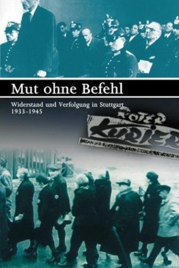 Mut ohne Befehl - Widerstand und Verfolgung in Stuttgart 1933-1945 Plakat